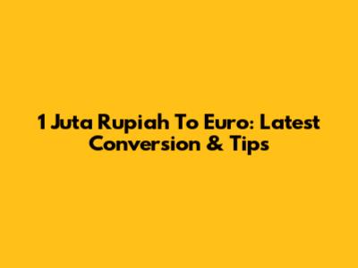 1 Juta Rupiah To Euro: Latest Conversion & Tips