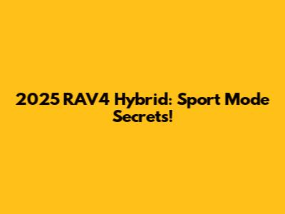 2025 RAV4 Hybrid: Sport Mode Secrets!