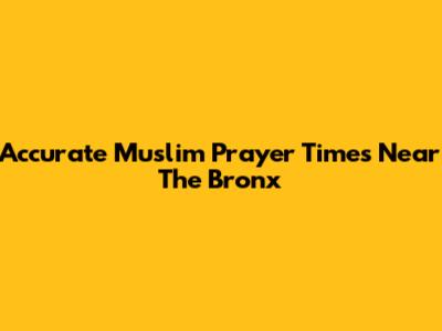 Accurate Muslim Prayer Times Near The Bronx