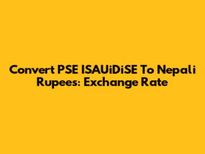 Convert PSE ISAUiDiSE To Nepali Rupees: Exchange Rate