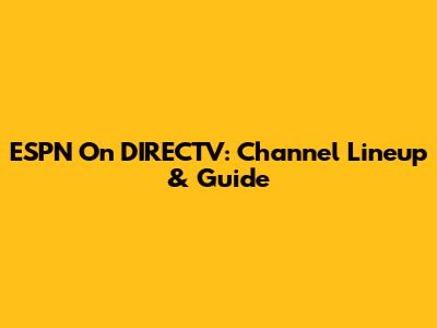 ESPN On DIRECTV: Channel Lineup & Guide