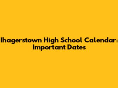 Ihagerstown High School Calendar: Important Dates