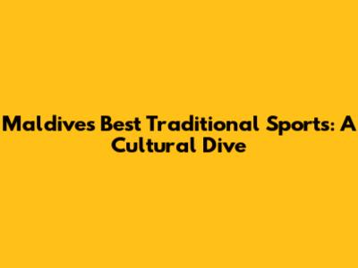 Maldives' Best Traditional Sports: A Cultural Dive