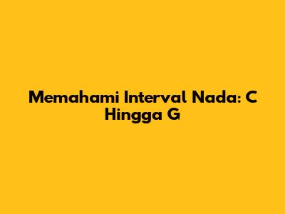 Memahami Interval Nada: C Hingga G
