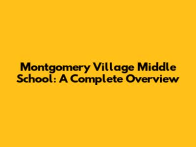Montgomery Village Middle School: A Complete Overview