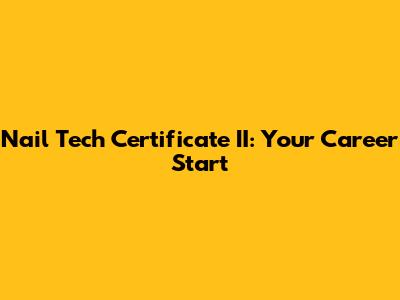 Nail Tech Certificate II: Your Career Start