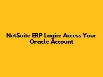 NetSuite ERP Login: Access Your Oracle Account