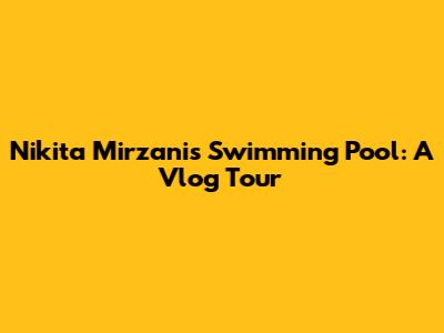 Nikita Mirzani's Swimming Pool: A Vlog Tour