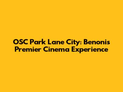 OSC Park Lane City: Benoni's Premier Cinema Experience
