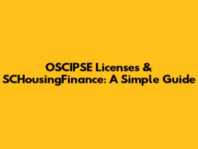 OSCIPSE Licenses & SCHousingFinance: A Simple Guide