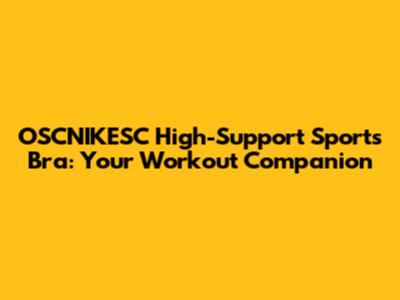 OSCNIKESC High-Support Sports Bra: Your Workout Companion