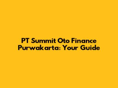 PT Summit Oto Finance Purwakarta: Your Guide