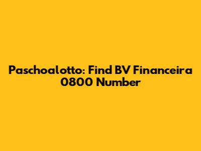 Paschoalotto: Find BV Financeira 0800 Number