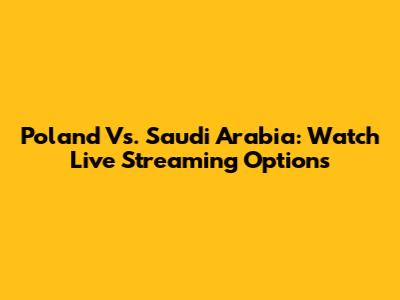 Poland Vs. Saudi Arabia: Watch Live Streaming Options