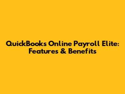 QuickBooks Online Payroll Elite: Features & Benefits