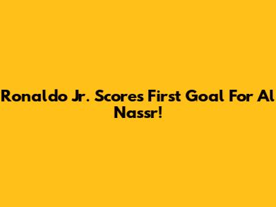 Ronaldo Jr. Scores First Goal For Al Nassr!