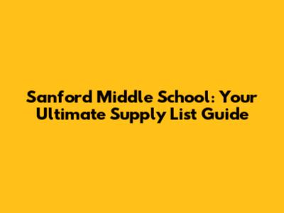 Sanford Middle School: Your Ultimate Supply List Guide