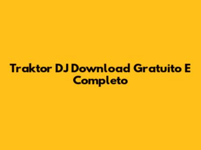 Traktor DJ Download Gratuito E Completo