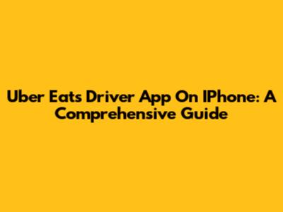 Uber Eats Driver App On IPhone: A Comprehensive Guide
