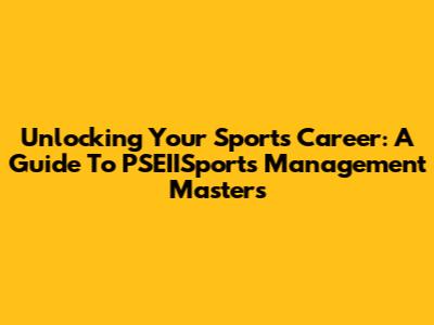 Unlocking Your Sports Career: A Guide To PSEIISports Management Masters